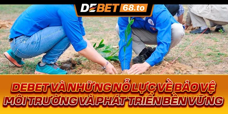 debet-va-nhung-no-luc-de-bao-ve-moi-truong-va-phat-trien-ben-vung-3